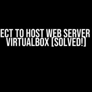 Connect to Host Web Server from VirtualBox [Solved!]