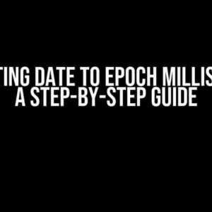 Converting Date to Epoch Milliseconds: A Step-by-Step Guide