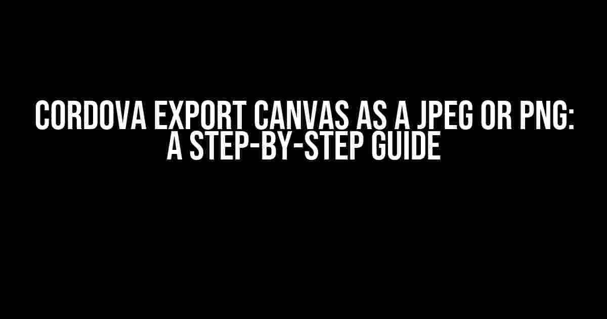 Cordova Export Canvas as a JPEG or PNG: A Step-by-Step Guide