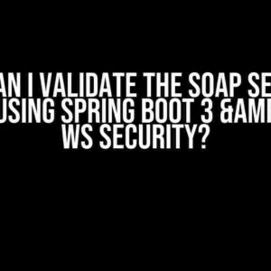 How can I validate the SOAP Security Header using Spring Boot 3 & Spring WS Security?