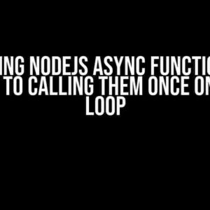 Mastering NodeJS Async Functions: The Secret to Calling Them Once Only in a Loop