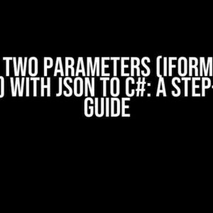 Passing two parameters (IFormFile and a string) with JSON to C#: A Step-by-Step Guide