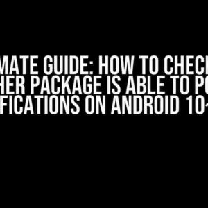 The Ultimate Guide: How to Check if Some Other Package is Able to Post Notifications on Android 10~12?