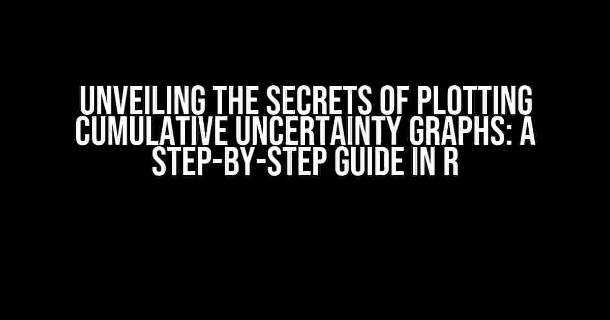 Unveiling the Secrets of Plotting Cumulative Uncertainty Graphs: A Step-by-Step Guide in R